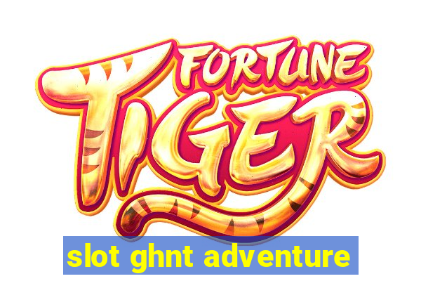 slot ghnt adventure