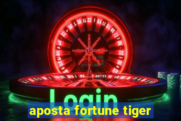 aposta fortune tiger