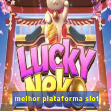 melhor plataforma slot