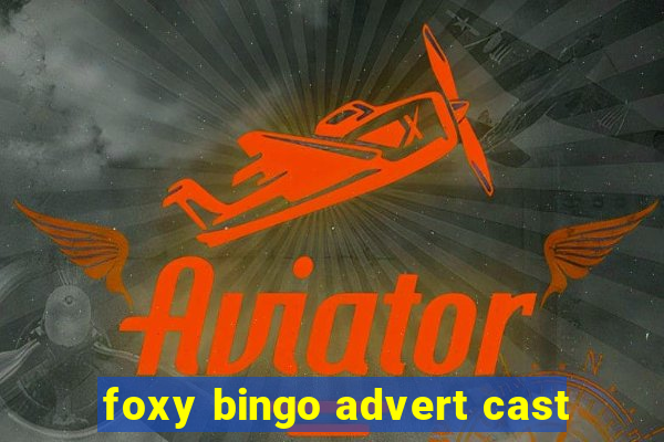 foxy bingo advert cast