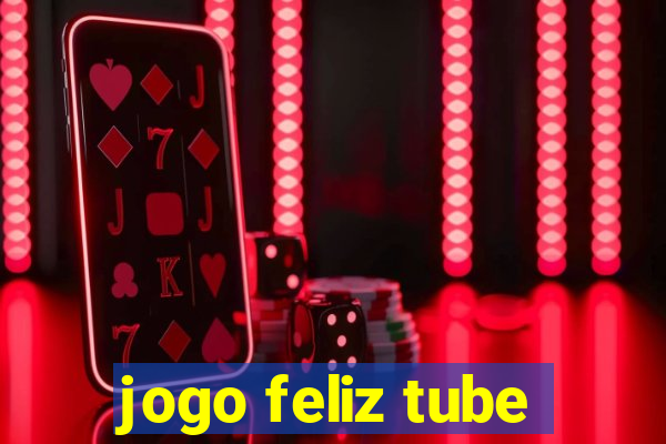 jogo feliz tube