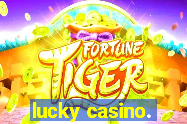 lucky casino.