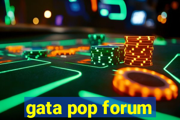 gata pop forum