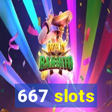 667 slots