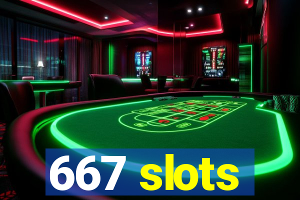 667 slots