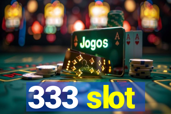 333 slot