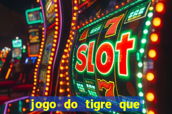 jogo do tigre que ta pagando