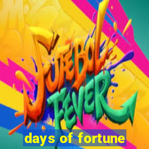 days of fortune