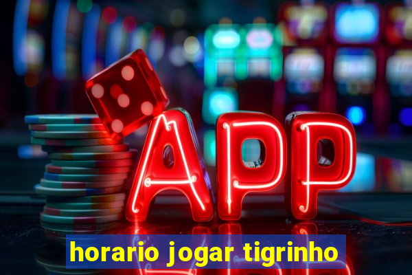 horario jogar tigrinho