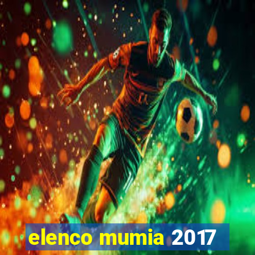 elenco mumia 2017