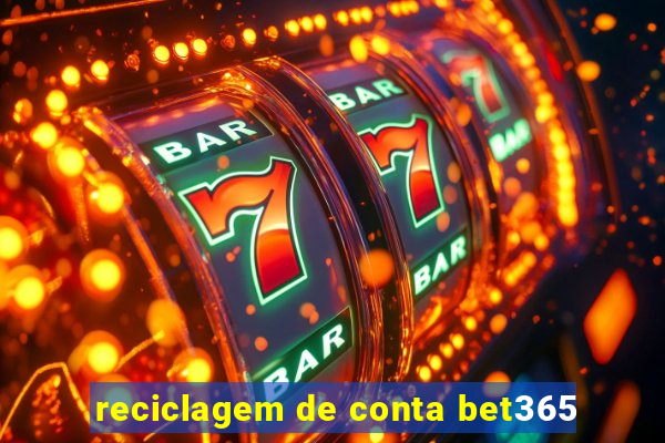 reciclagem de conta bet365