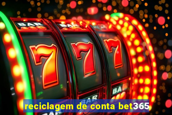 reciclagem de conta bet365