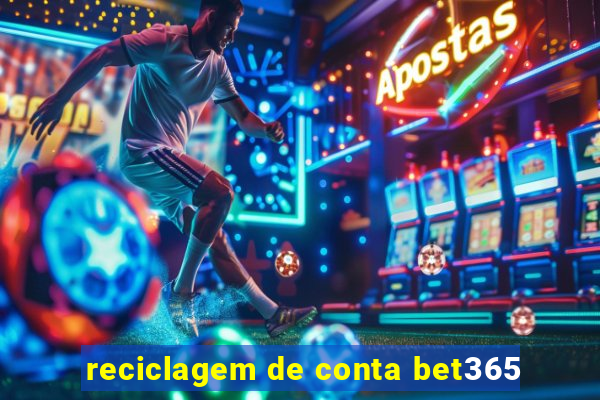 reciclagem de conta bet365