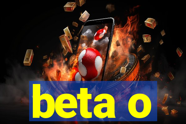 beta o