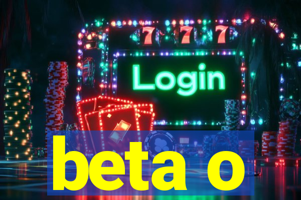 beta o