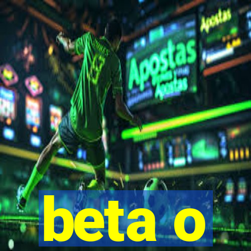 beta o