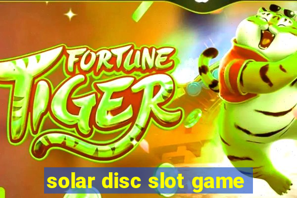 solar disc slot game