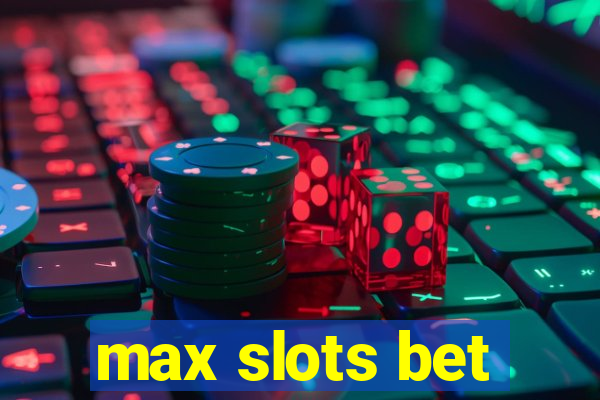 max slots bet