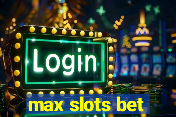 max slots bet