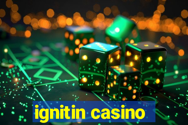 ignitin casino