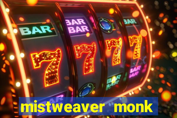 mistweaver monk best in slot