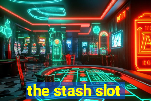 the stash slot