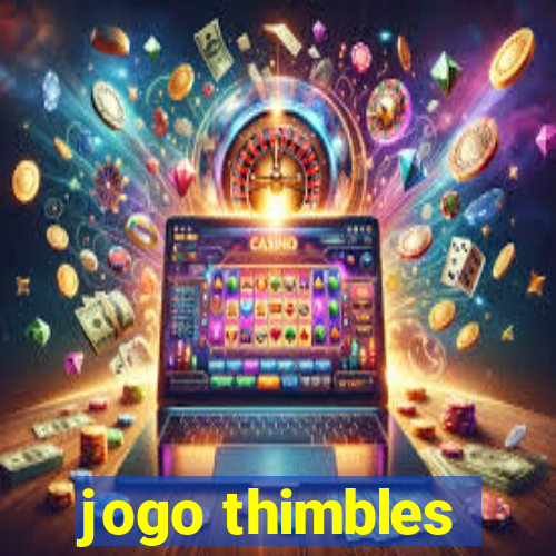 jogo thimbles