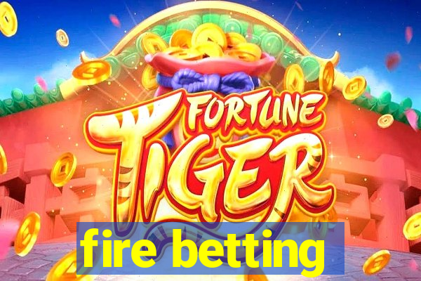 fire betting