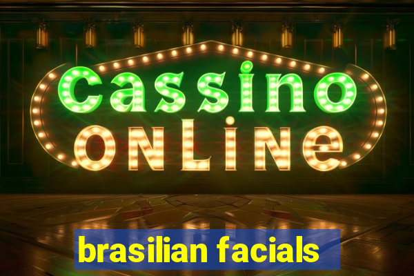 brasilian facials