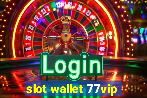 slot wallet 77vip