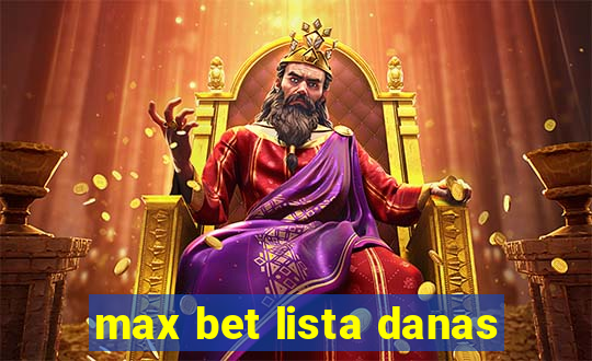 max bet lista danas