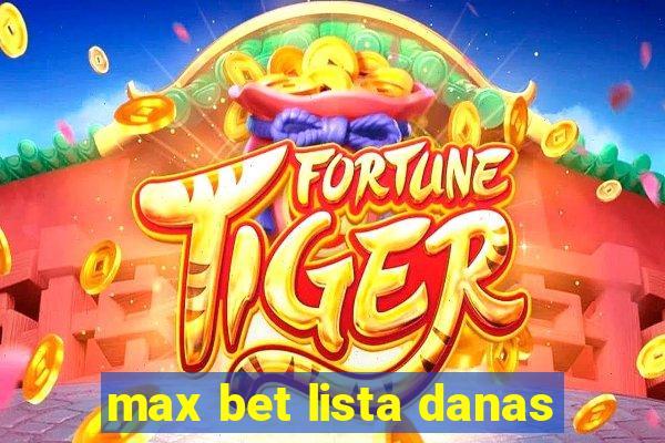 max bet lista danas