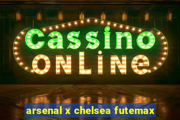 arsenal x chelsea futemax