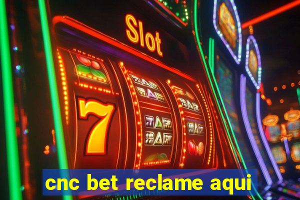 cnc bet reclame aqui