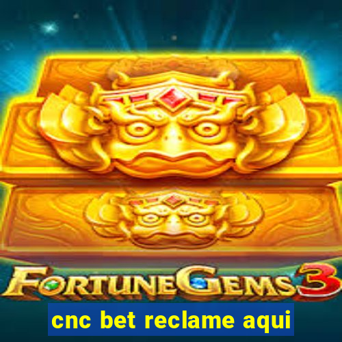 cnc bet reclame aqui