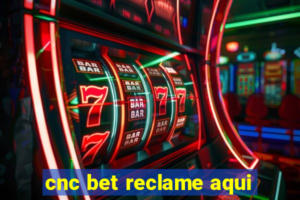 cnc bet reclame aqui