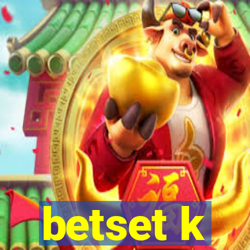 betset k