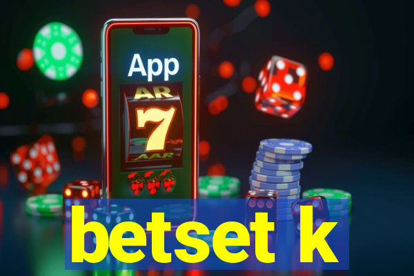 betset k