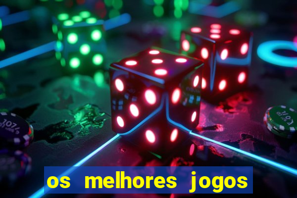 os melhores jogos do momento