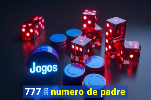 777 茅 numero de padre