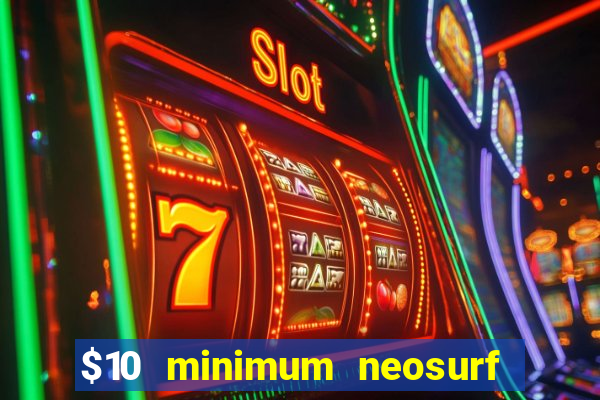 $10 minimum neosurf deposit casino australia