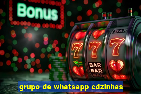 grupo de whatsapp cdzinhas