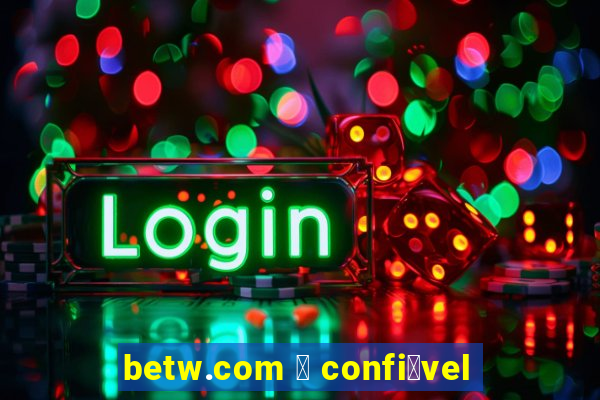 betw.com 茅 confi谩vel