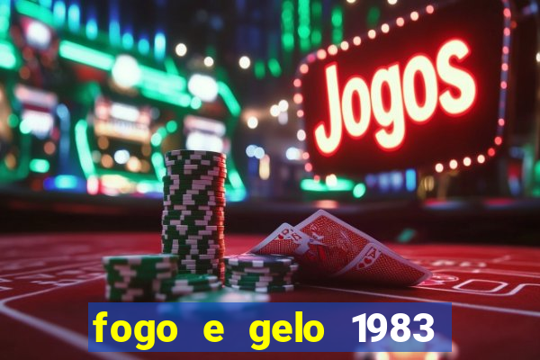 fogo e gelo 1983 dublado download