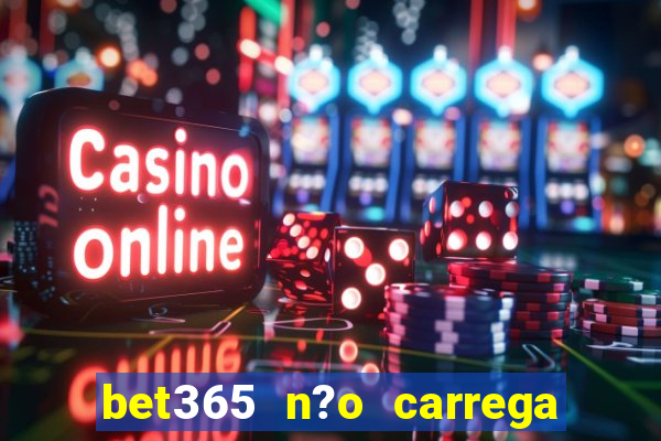 bet365 n?o carrega no celular