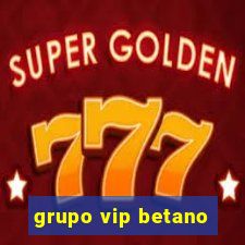 grupo vip betano