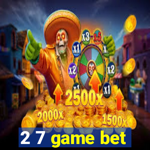 2 7 game bet