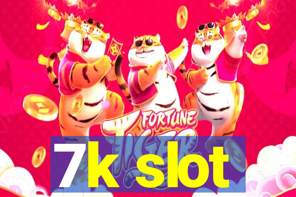 7k slot