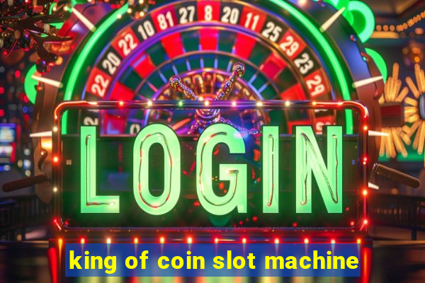 king of coin slot machine