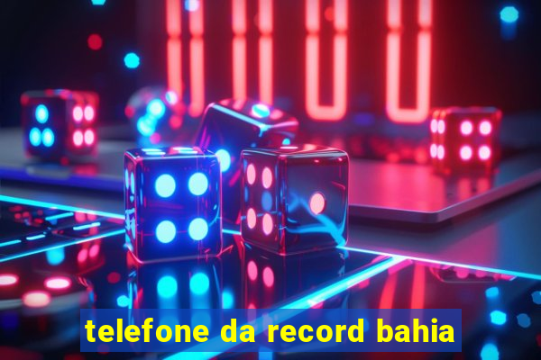 telefone da record bahia